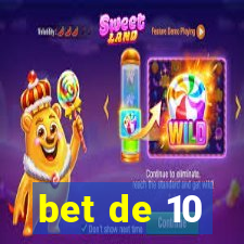 bet de 10